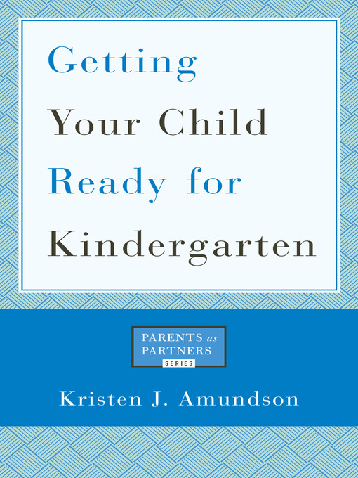 Title details for Getting Your Child Ready for Kindergarten by Kristen J. Amundson - Available